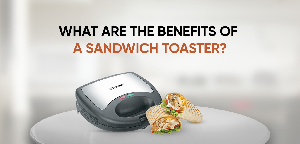 12 Benefits of Sandwich Maker In Your Kitchen